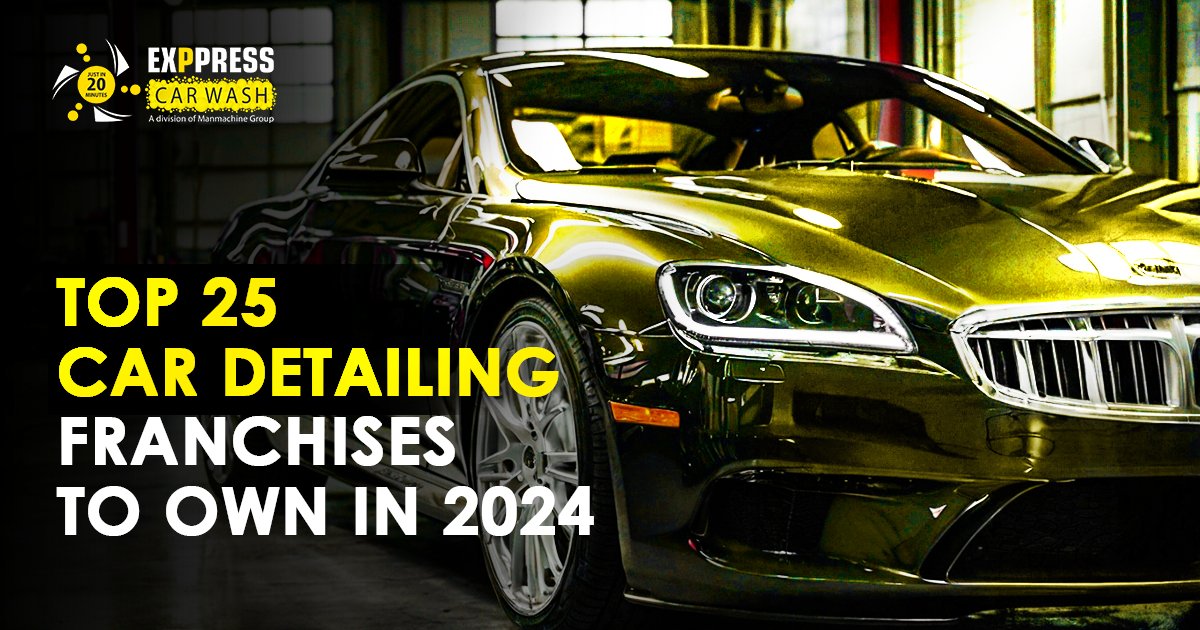 Top 25 Car Detailing Franchises to Own in 2024